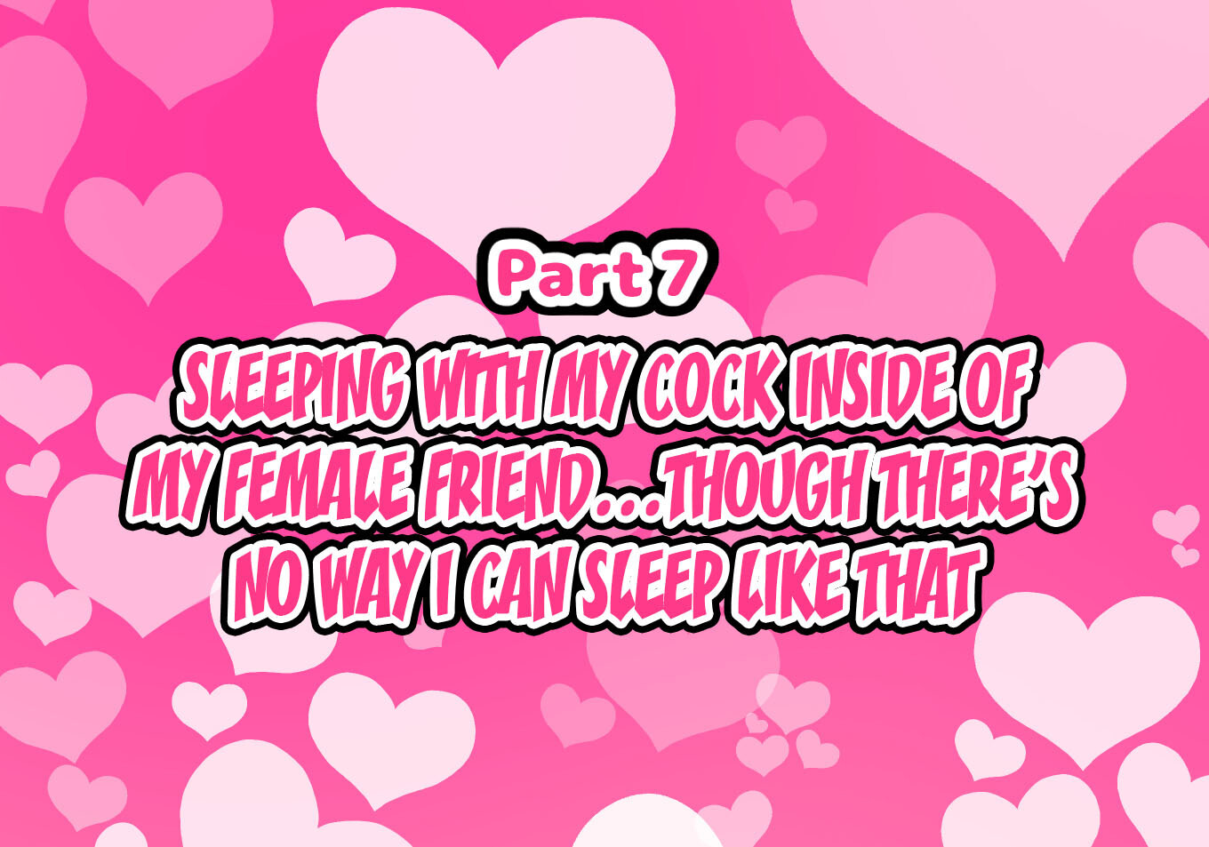 A Story About Having Sex With A Girl That Acts Like It's No Big Deal Since We Are Like Guy Friends - Vol.1 Chapter 7: Sleeping With My Cock Inside Of My Female Friend.. Though There's No Way I Can Sleep Like That