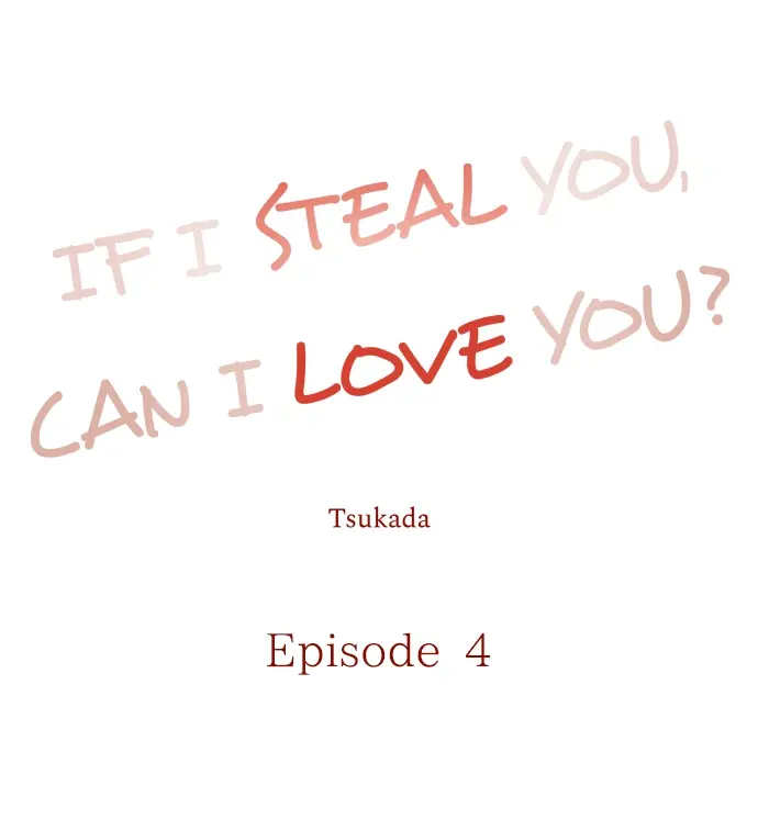 If I Steal You, Can I Love You? - Chapter 4