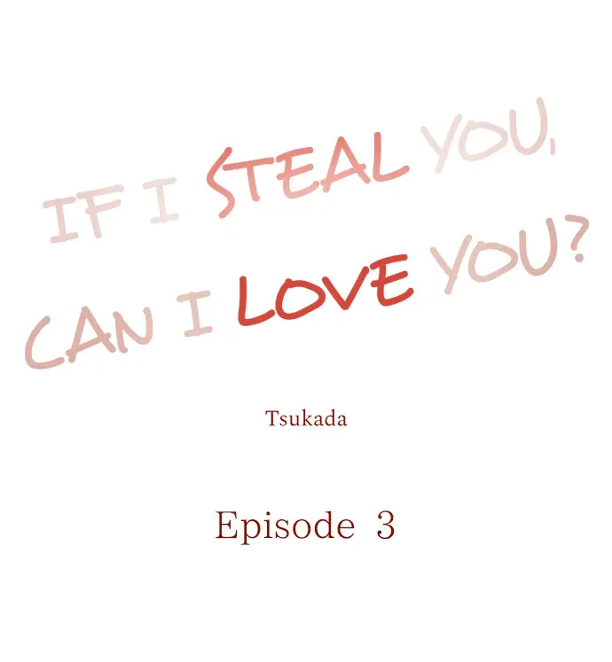 If I Steal You, Can I Love You? - Chapter 3