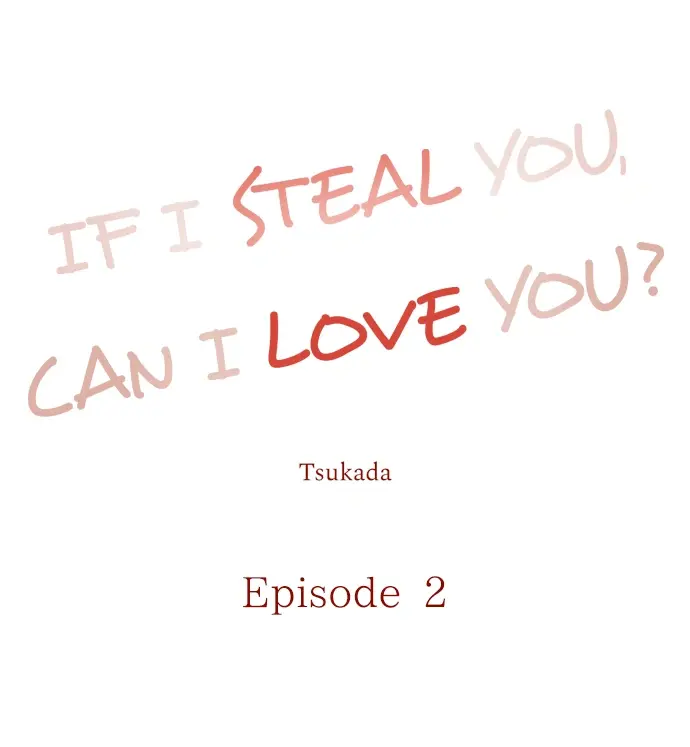 If I Steal You, Can I Love You? - Chapter 2