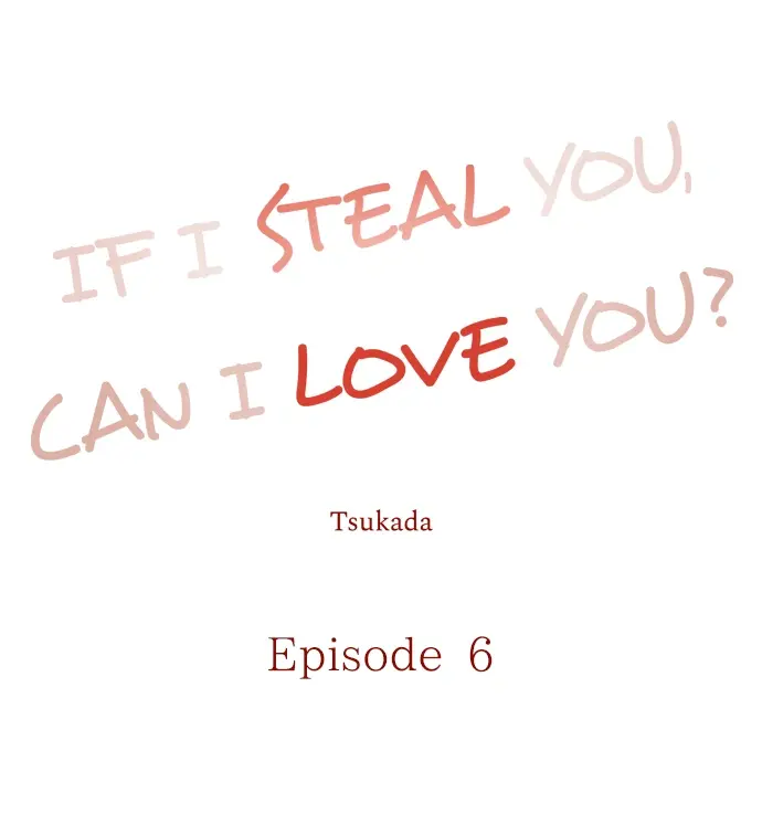 If I Steal You, Can I Love You? - Chapter 6