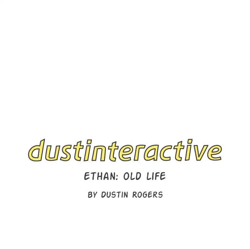 Dustinteractive - Chapter 316: Ep.316: Ethan: Old Life