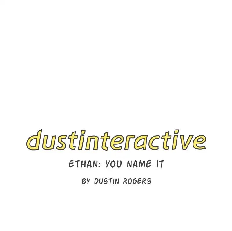 Dustinteractive - Chapter 313: Ep.313: Ethan: You Name It