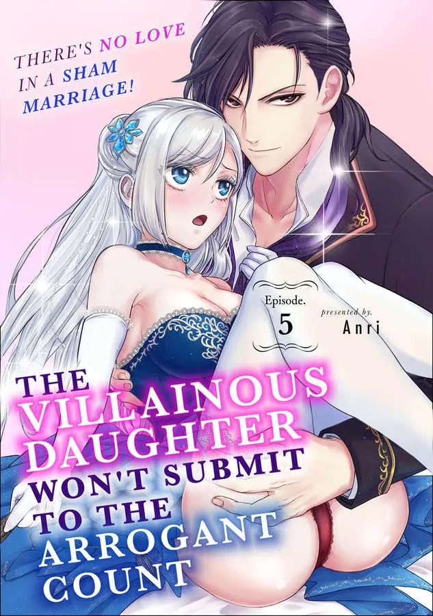 The Villainous Daughter Won’t Submit To The Arrogant Count -There’s No Love In A Sham Marriage! - Chapter 5