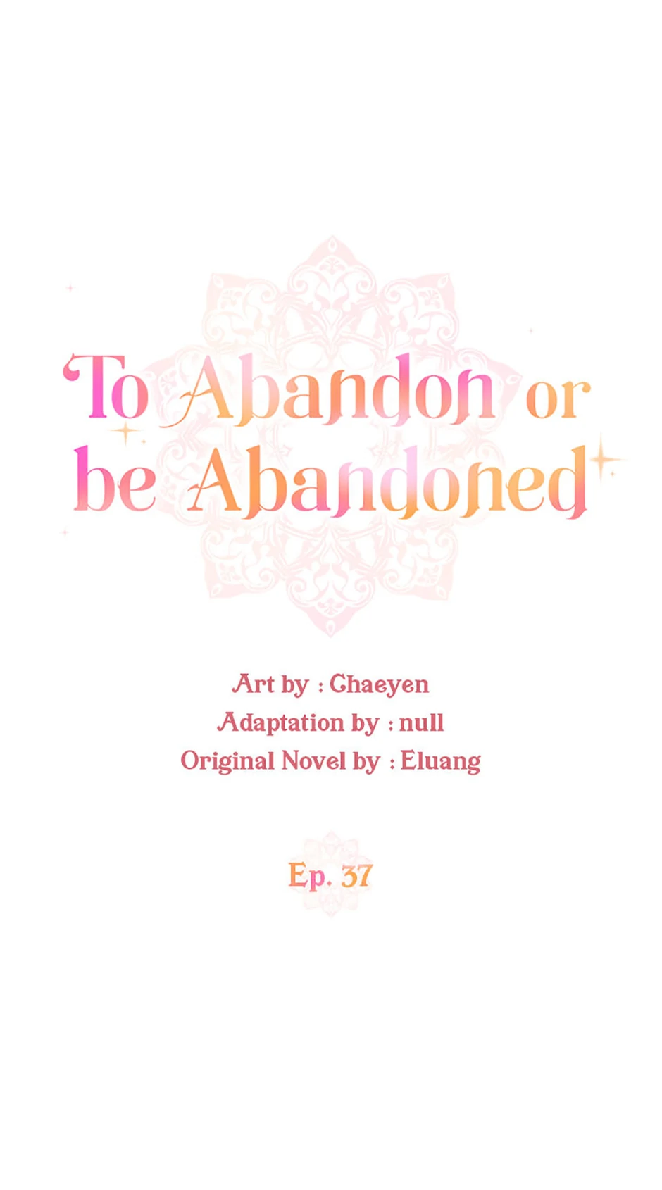 I’d Rather Abandon You Than Be Abandoned - Chapter 37