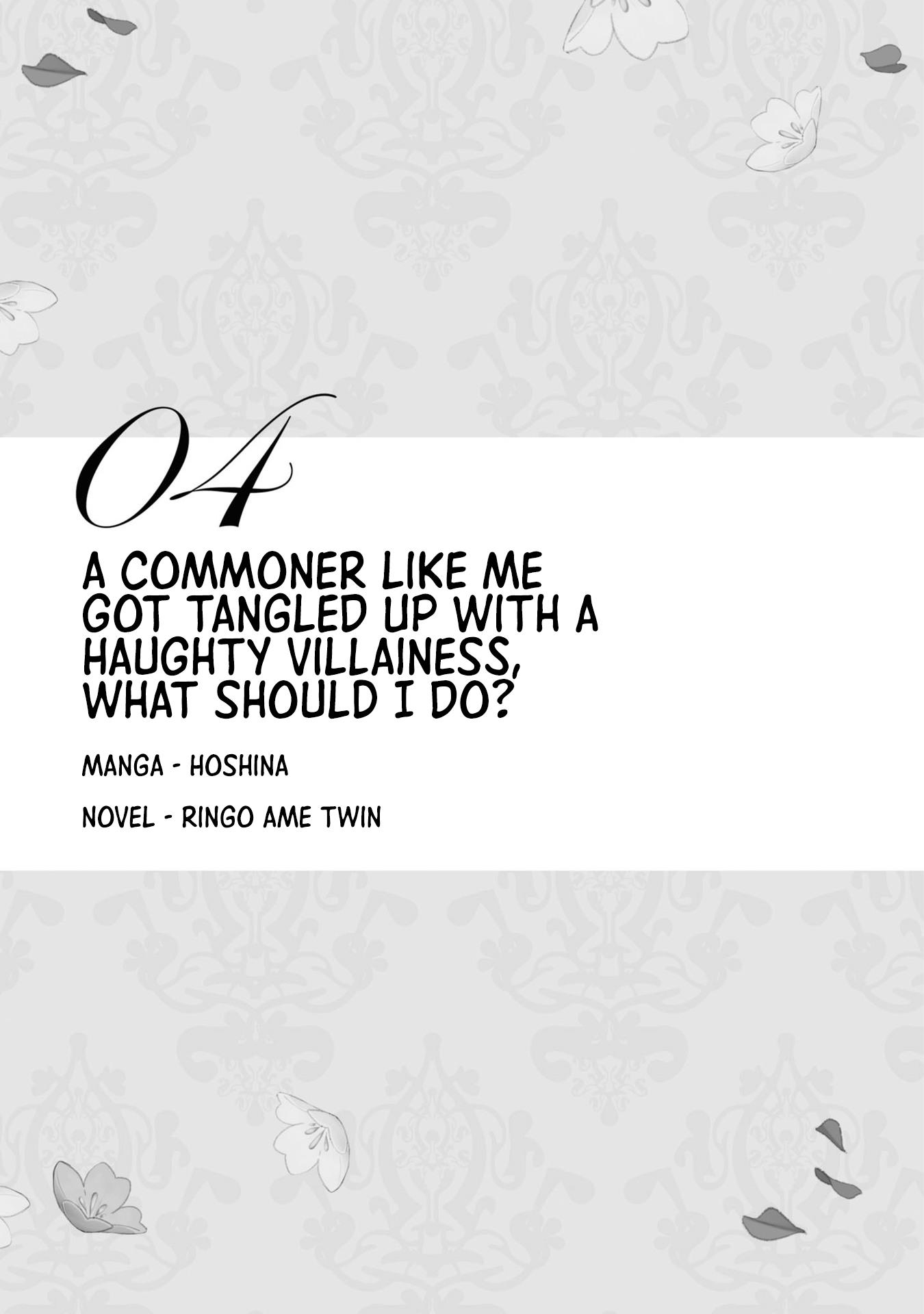 I'm The Villainess, But I'm Being Captured By The Heroine?! Anthology - Vol.2 Chapter 4: A Commoner Like Me  Got Tangled Up With A  Haughty Villainess,  What Should I Do?