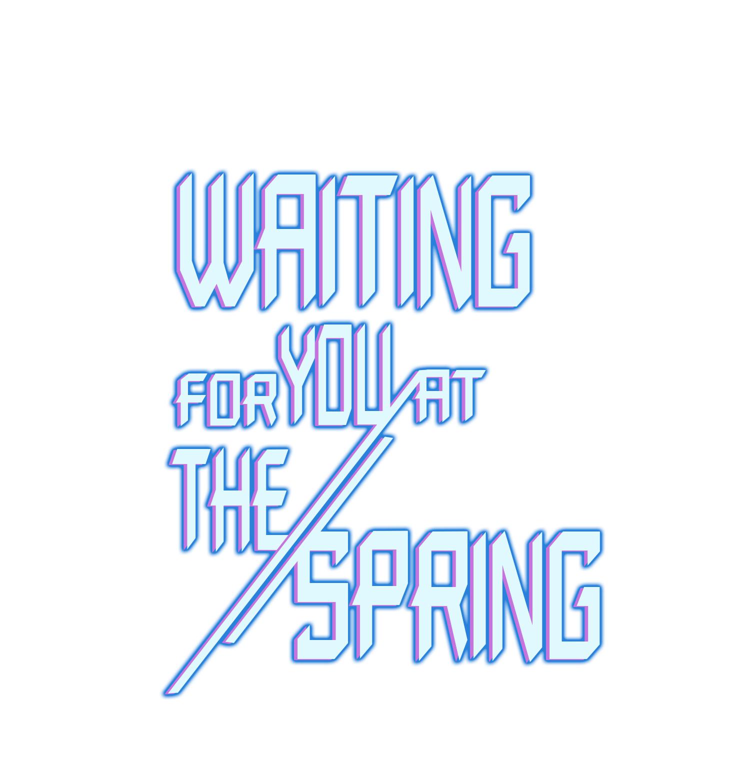 Waiting For You At The Spring - Chapter 10: Now That I'm Here, My Only Path Leads Forward!