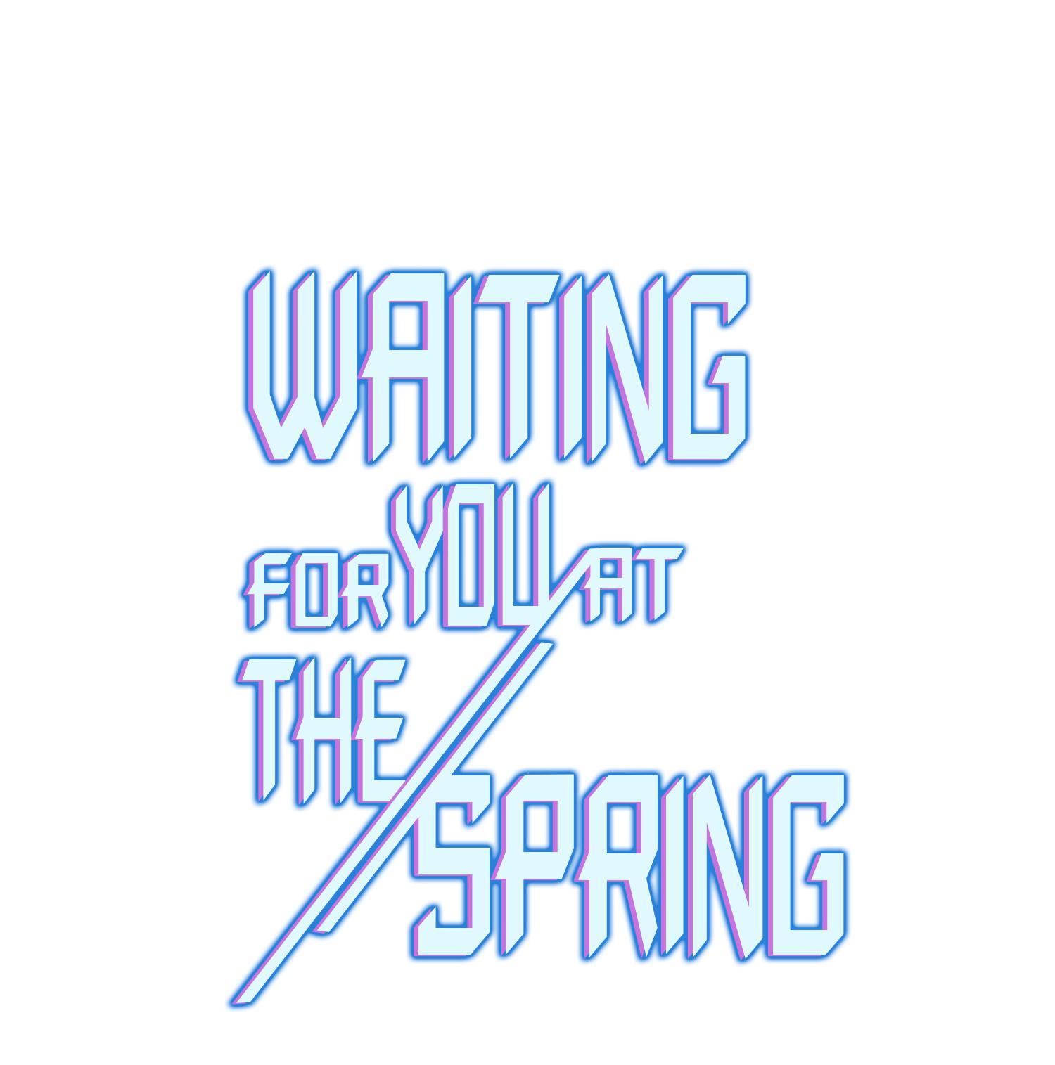 Waiting For You At The Spring - Chapter 5: Enough! Is There A Point To This?