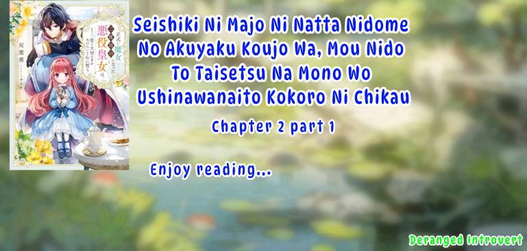 Seishiki Ni Majo Ni Natta Nidome No Akuyaku Koujo Wa, Mou Nido To Taisetsu Na Mono O Ushinawanaito Kokoro Ni Chikau - Chapter 2