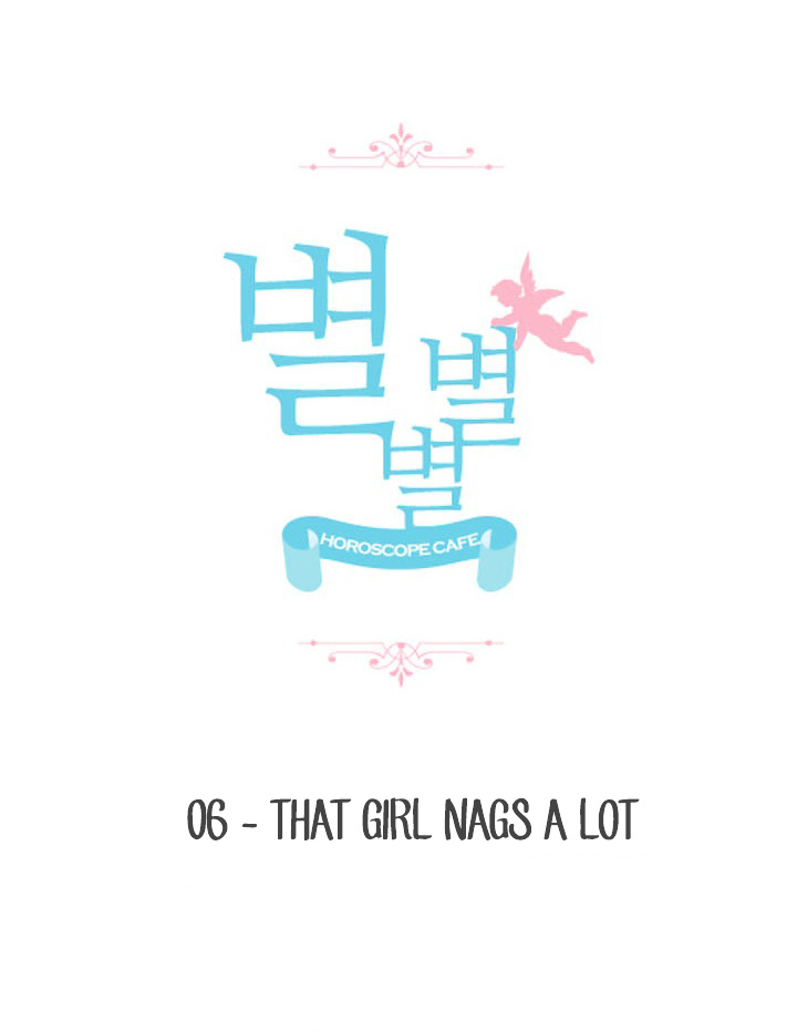 Star Star Star - Horoscope Cafe - Chapter 6 : That Girl Nags A Lot