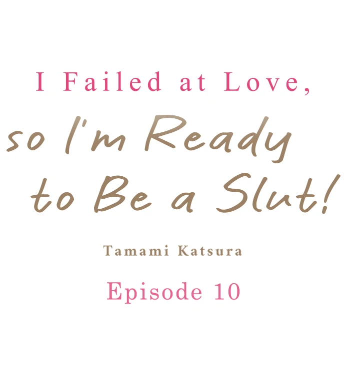 I Failed At Love, So I'm Ready To Be A Slut! - Chapter 10