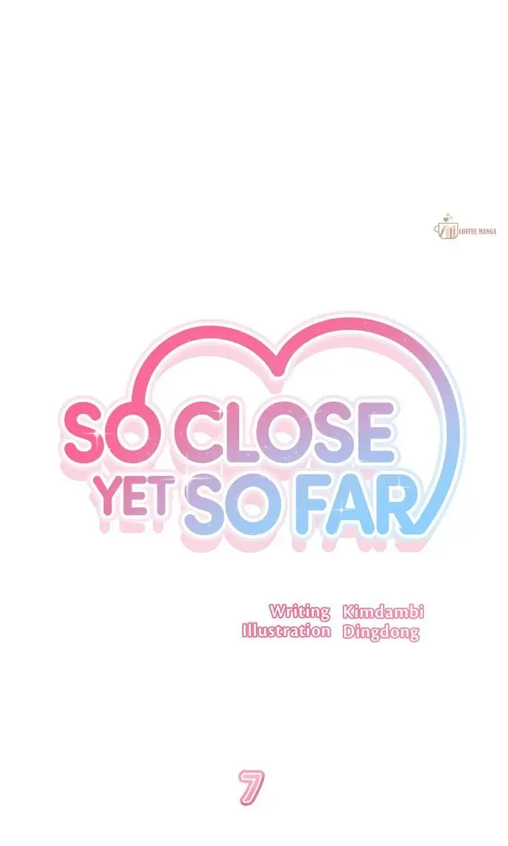 So Close Yet So Far - Chapter 7