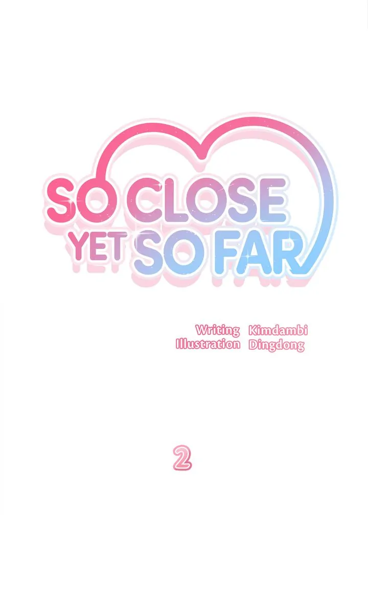 So Close Yet So Far - Chapter 2