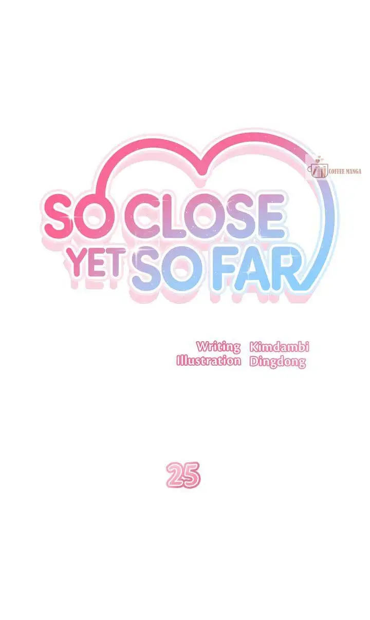 So Close Yet So Far - Chapter 25