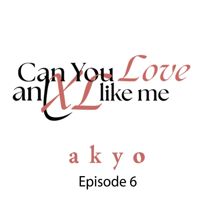 Can You Love An Xl Like Me? - Chapter 6