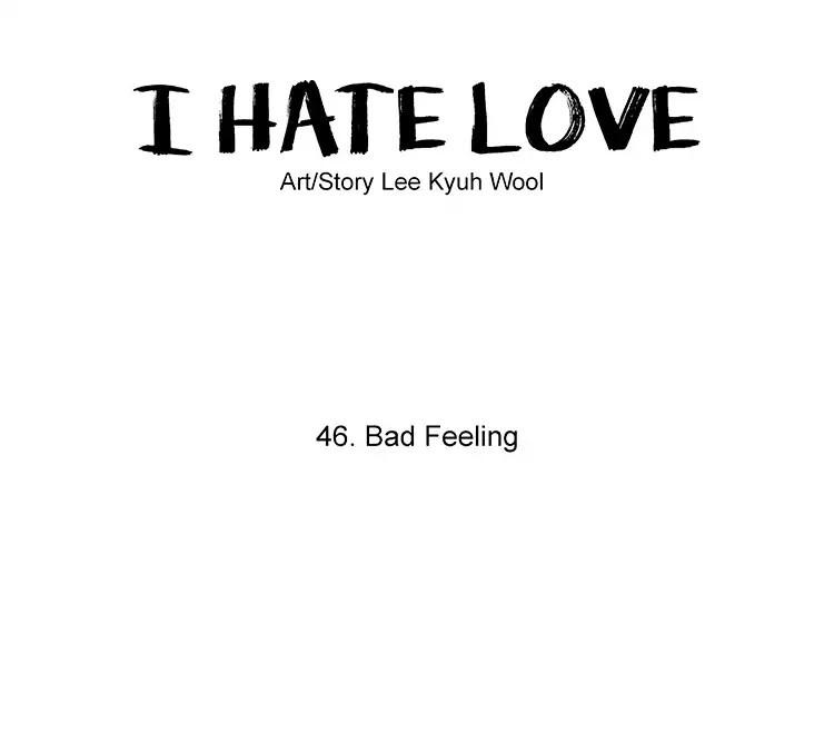 I Hate Love - Chapter 46: Bad Feeling