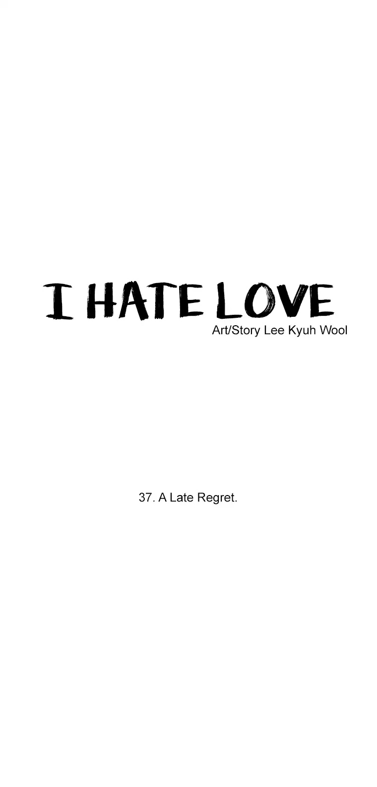 I Hate Love - Chapter 37: Season 2 A Late Regret