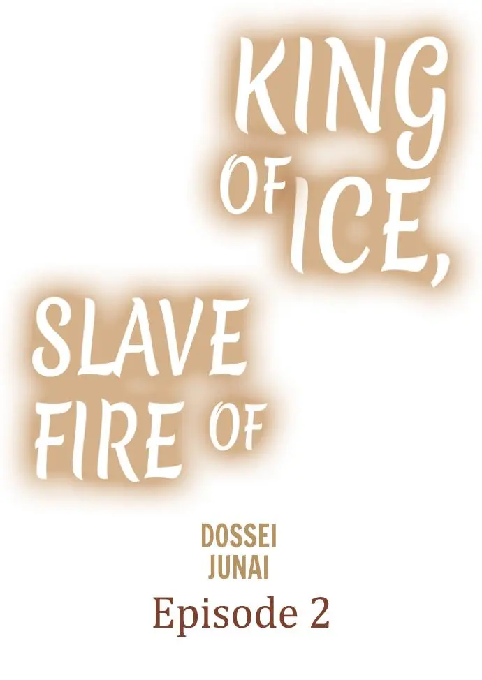 King Of Ice, Slave Of Fire - Chapter 2