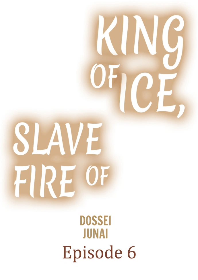 King Of Ice, Slave Of Fire - Chapter 6