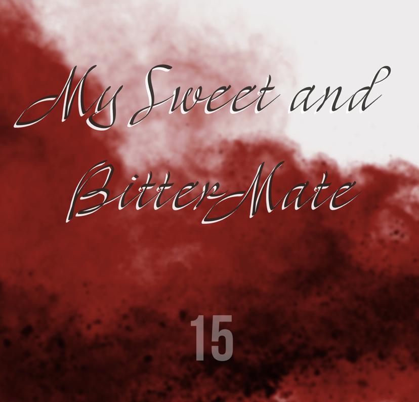 My Sweet And Bitter Mate - Chapter 15