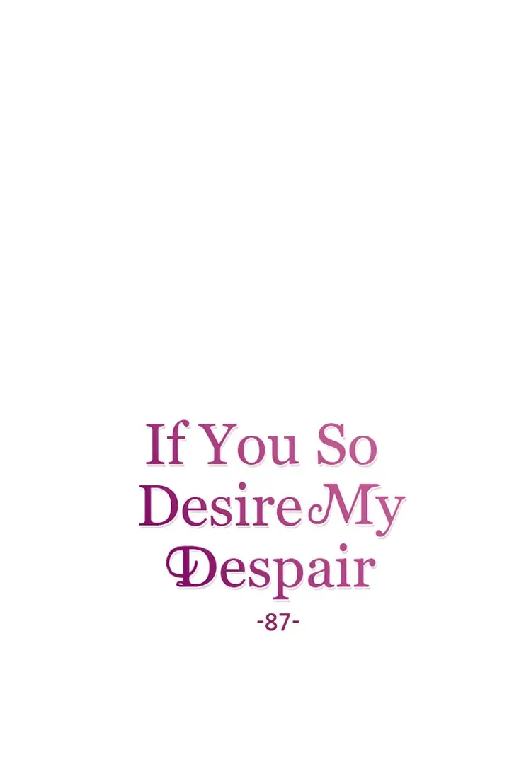 If You Wish For My Despair - Chapter 87