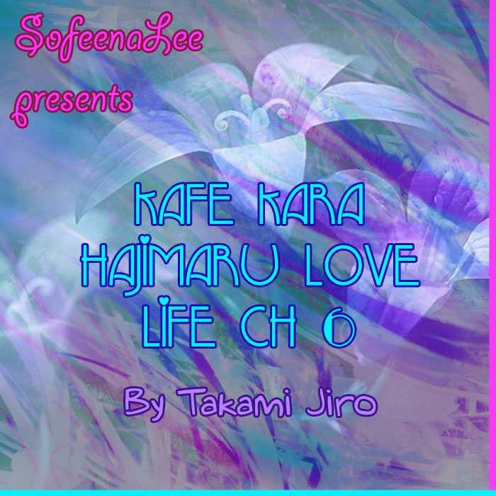 Kafe Kara Hajimaru Love Life - Vol.1 Chapter 6 : What I Give To You True Heart Part B