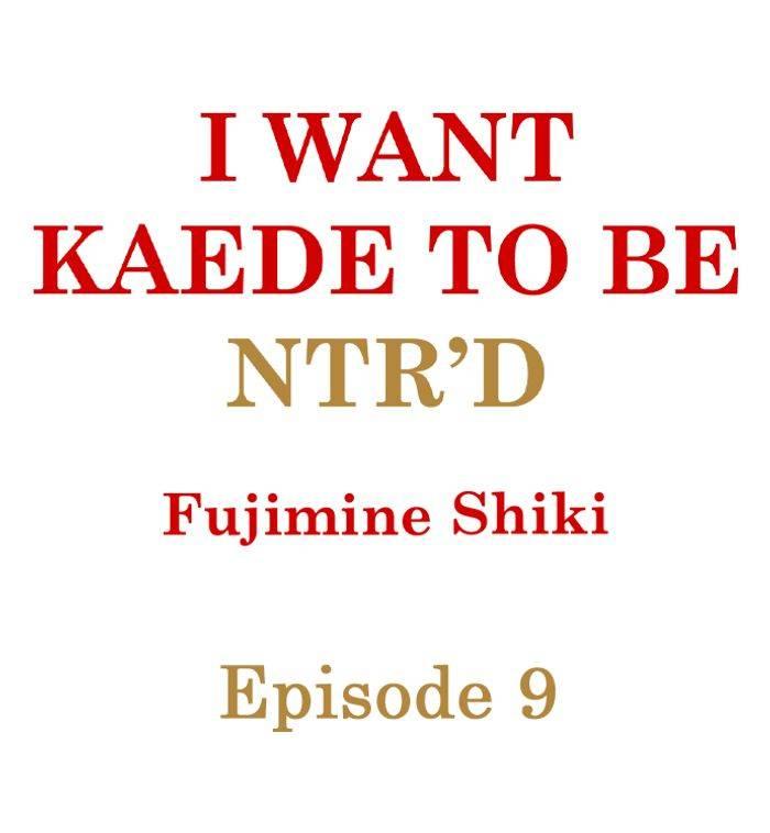 I Want Kaede To Be Ntr'd - Chapter 9