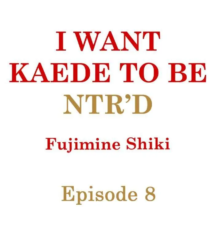 I Want Kaede To Be Ntr'd - Chapter 8