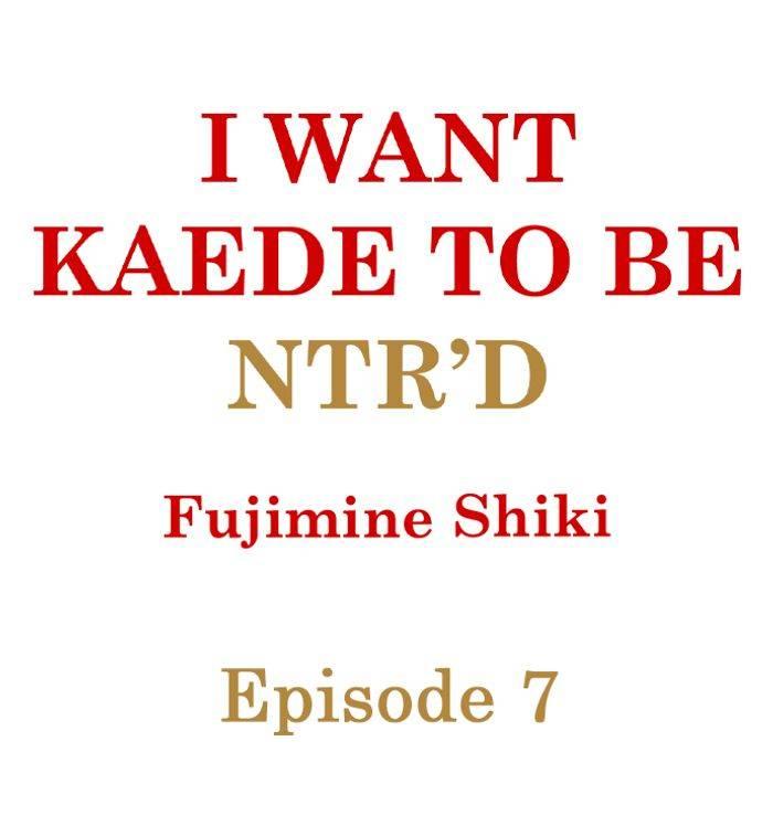 I Want Kaede To Be Ntr'd - Chapter 7