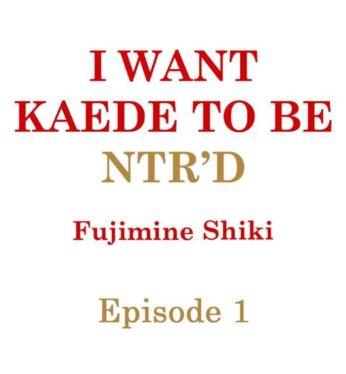 I Want Kaede To Be Ntr'd - Chapter 1