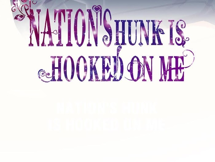 Nation's Hunk Is Hooked On Me - Chapter 2