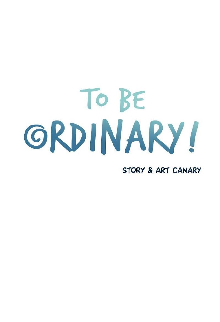 To Be Ordinary! - Chapter 17 : Chapter 17