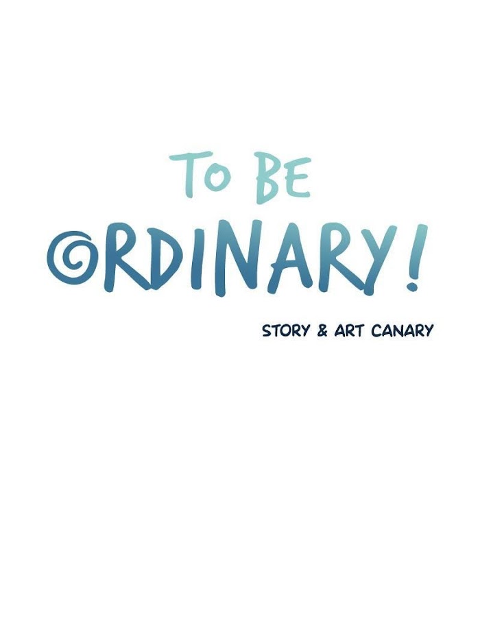 To Be Ordinary! - Chapter 16 : Episode 16