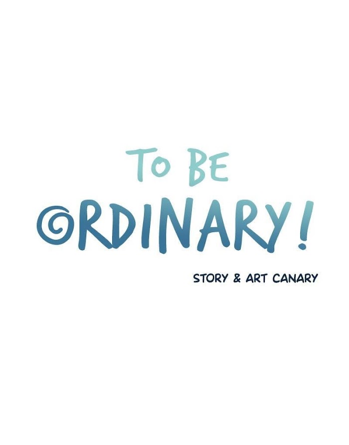 To Be Ordinary! - Chapter 18 : Chapter 18