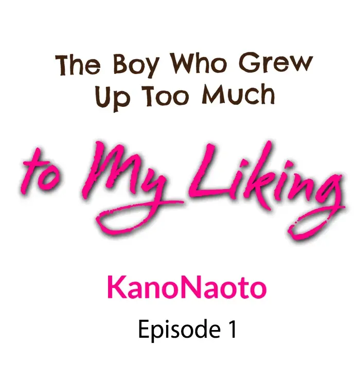 The Boy Who Grew Up Too Much To My Liking - Chapter 1