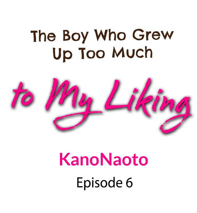 The Boy Who Grew Up Too Much To My Liking - Chapter 6