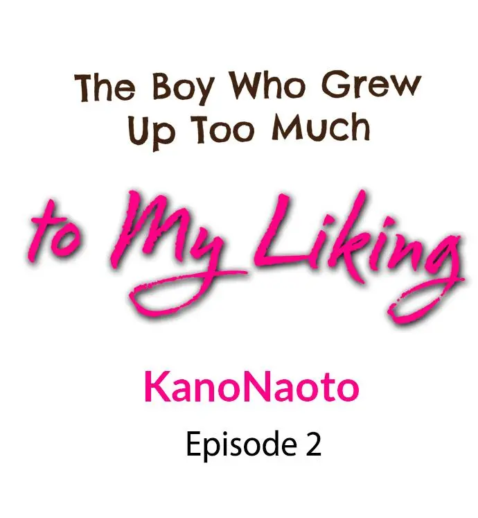 The Boy Who Grew Up Too Much To My Liking - Chapter 2