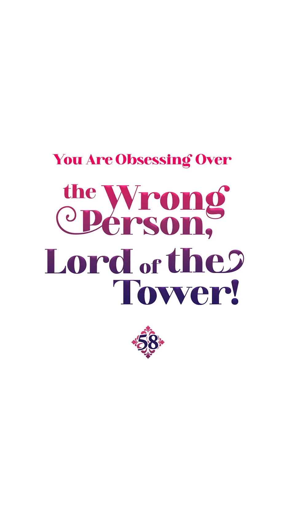 The Object Of Your Obsession Is Wrong, Lord Of The Tower! - Chapter 58