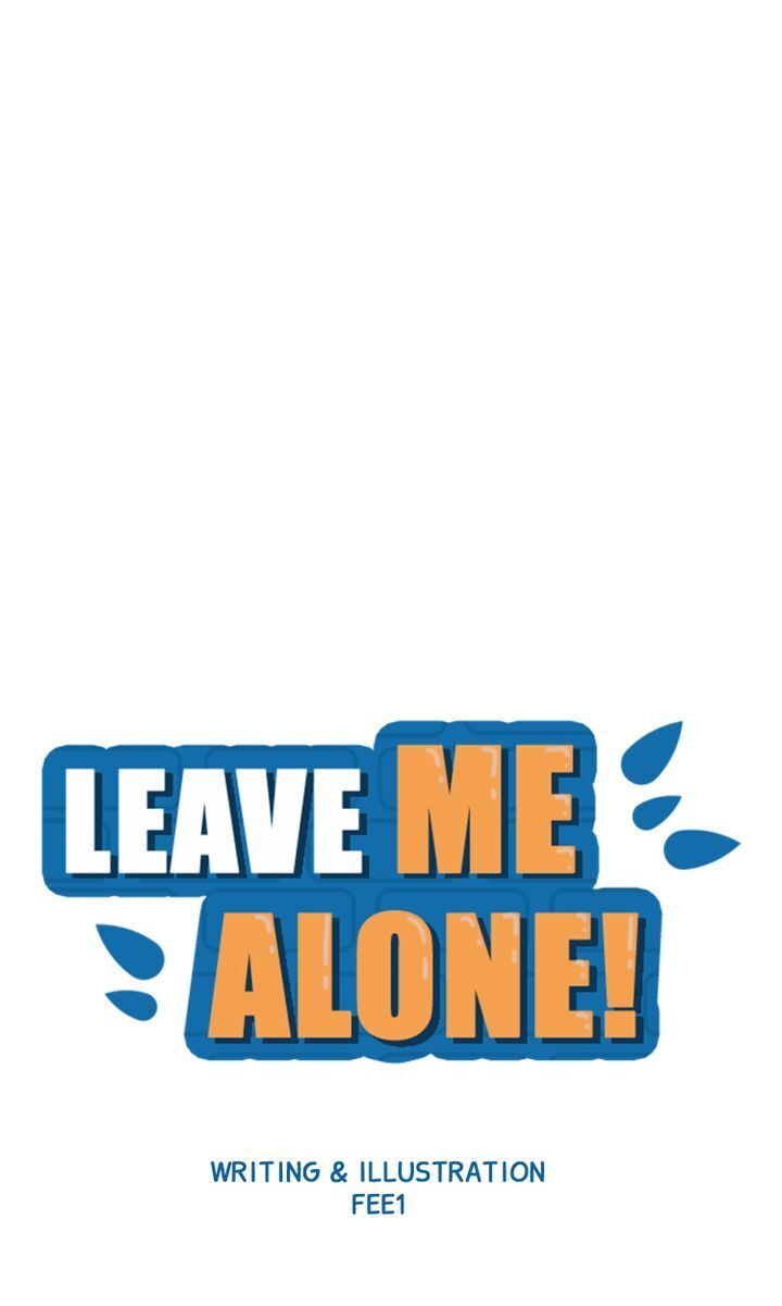 Leave Me Alone! - Chapter 4