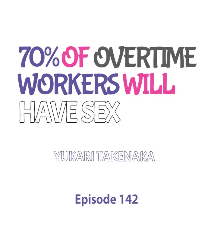 70% Of Overtime Workers Will Have Sex - Chapter 142