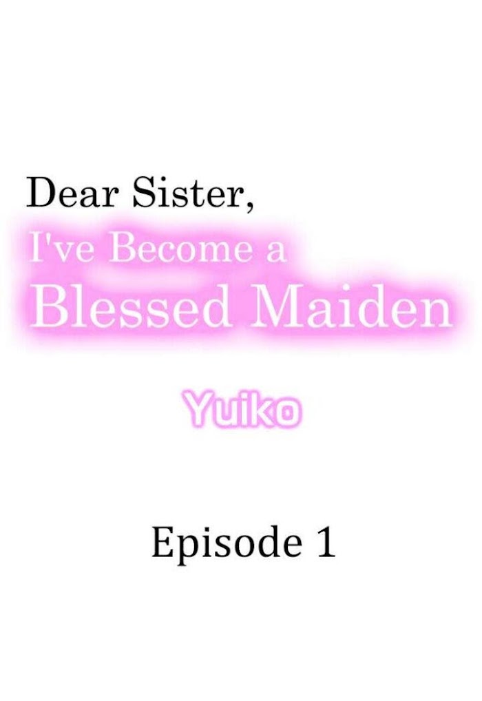 Dear Sister, I've Become A Blessed Maiden - Chapter 1