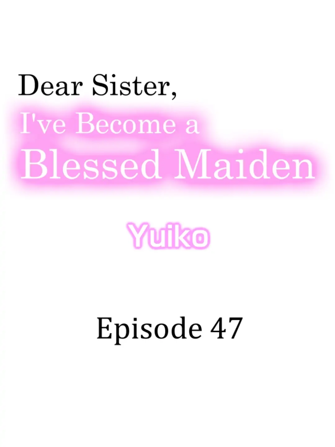 Dear Sister, I've Become A Blessed Maiden - Chapter 47