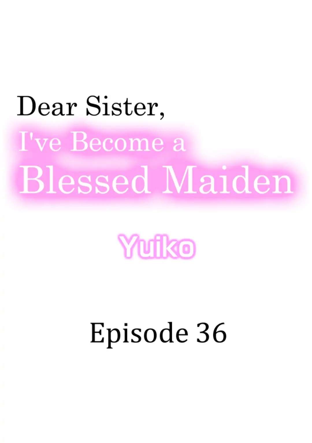 Dear Sister, I've Become A Blessed Maiden - Chapter 36