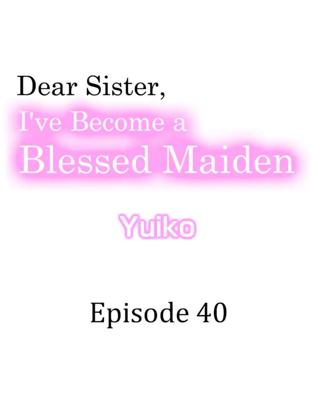 Dear Sister, I've Become A Blessed Maiden - Chapter 40