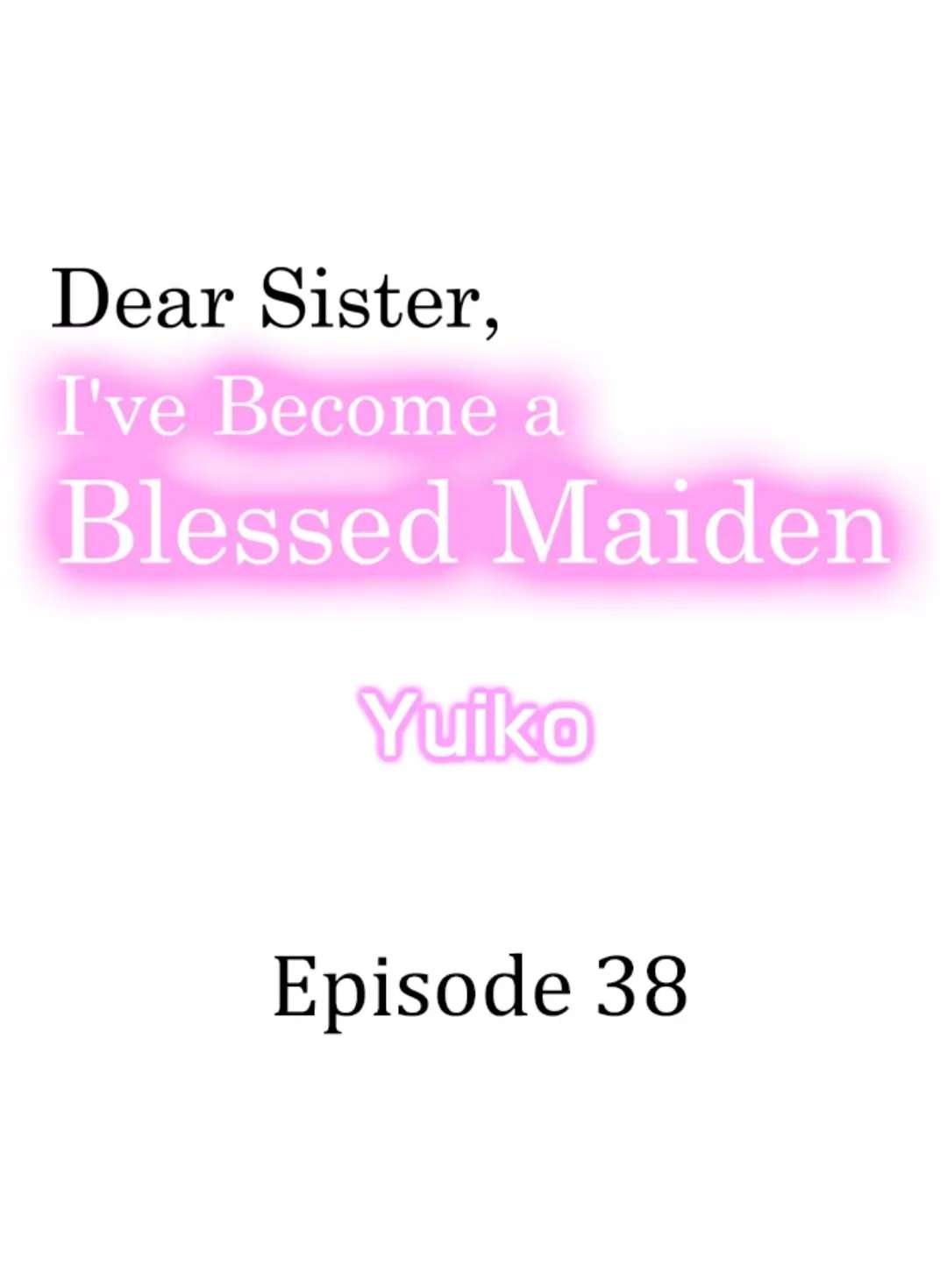 Dear Sister, I've Become A Blessed Maiden - Chapter 38