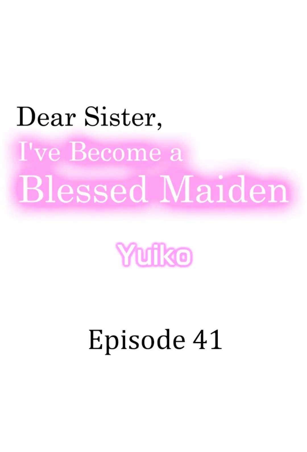 Dear Sister, I've Become A Blessed Maiden - Chapter 41