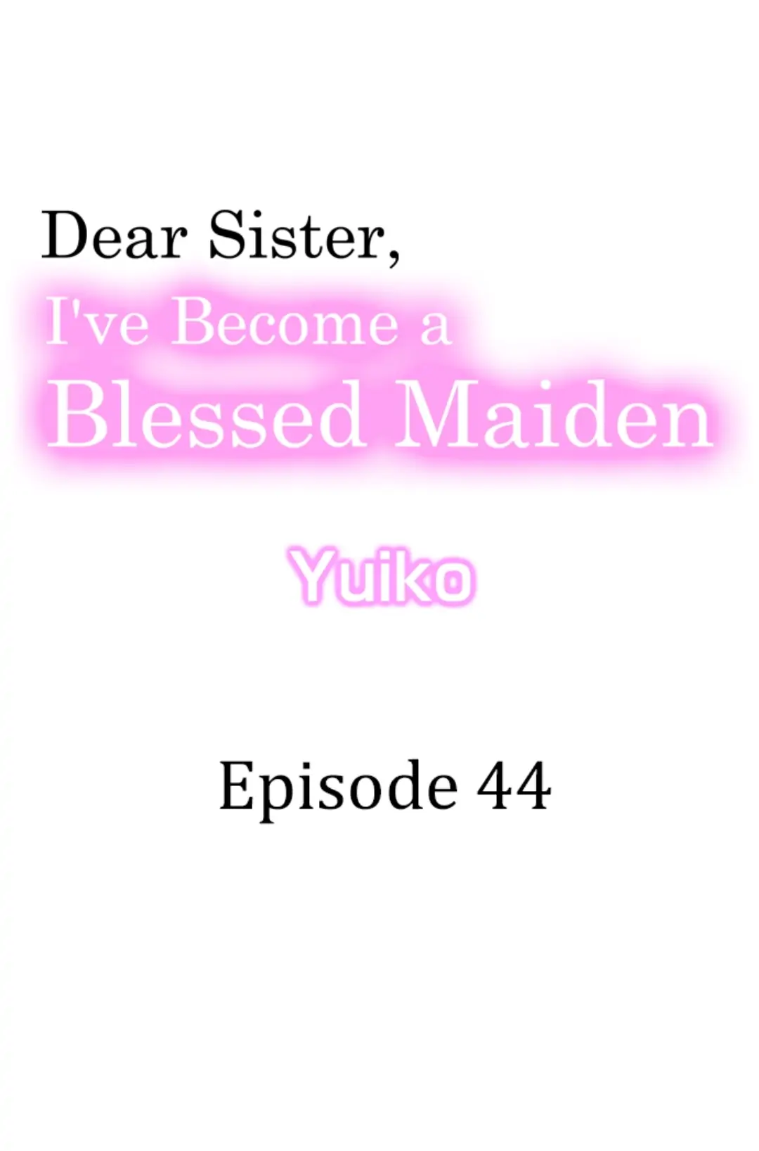 Dear Sister, I've Become A Blessed Maiden - Chapter 44