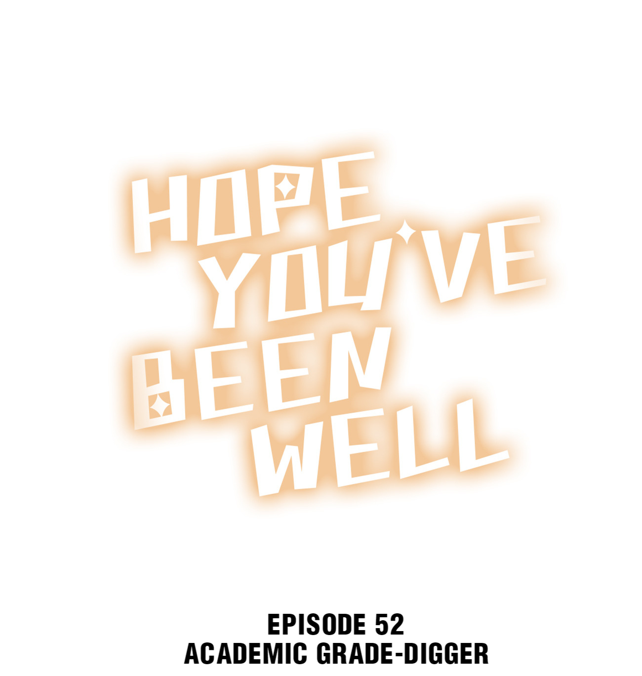 Hope You’ve Been Well - Chapter 52: Academic Grade-Digger