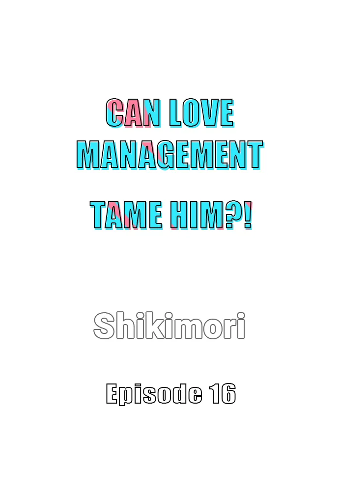 Can Love Management Tame Him?! 〘Official〙 - Chapter 16