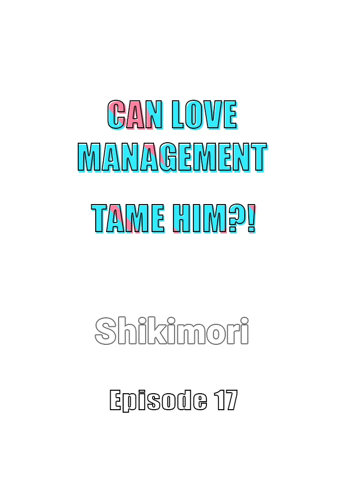 Can Love Management Tame Him?! 〘Official〙 - Chapter 17